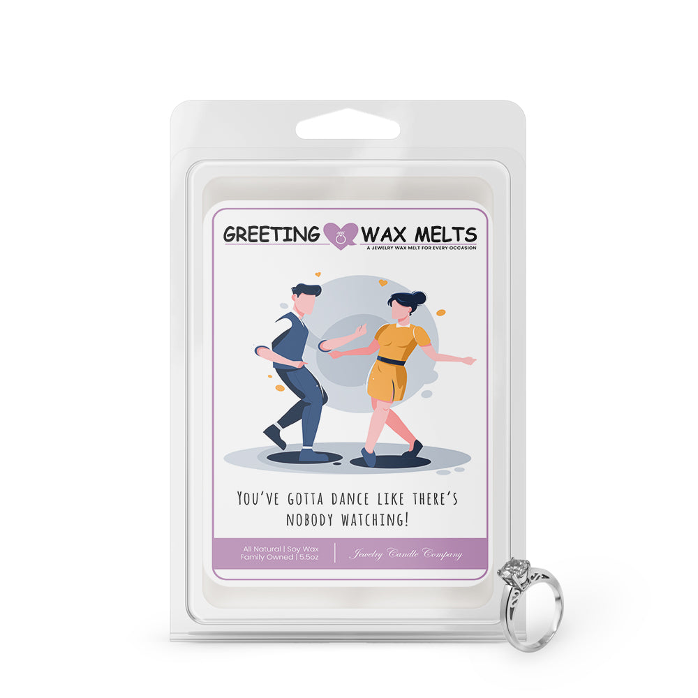 You've gotta dance like there's nobody watching! Greetings Wax Melt