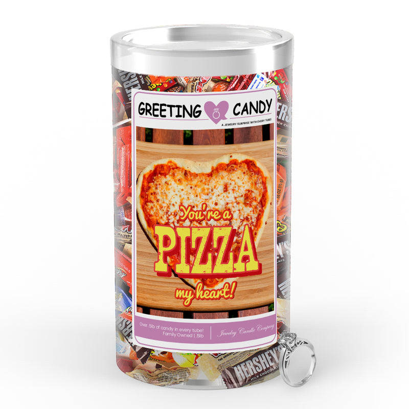 You're a pizza my heart Greetings Candy