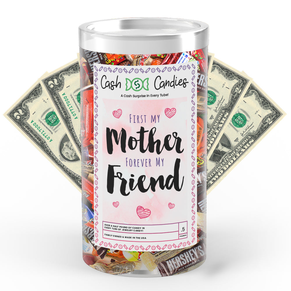 First My Mother Forever My Friend Cash Candy