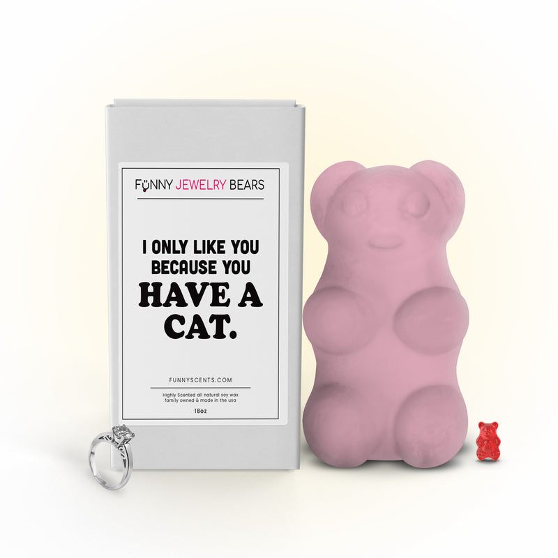 I Only Like You Because You Have a Cat. Funny Jewelry Bear Wax Melts