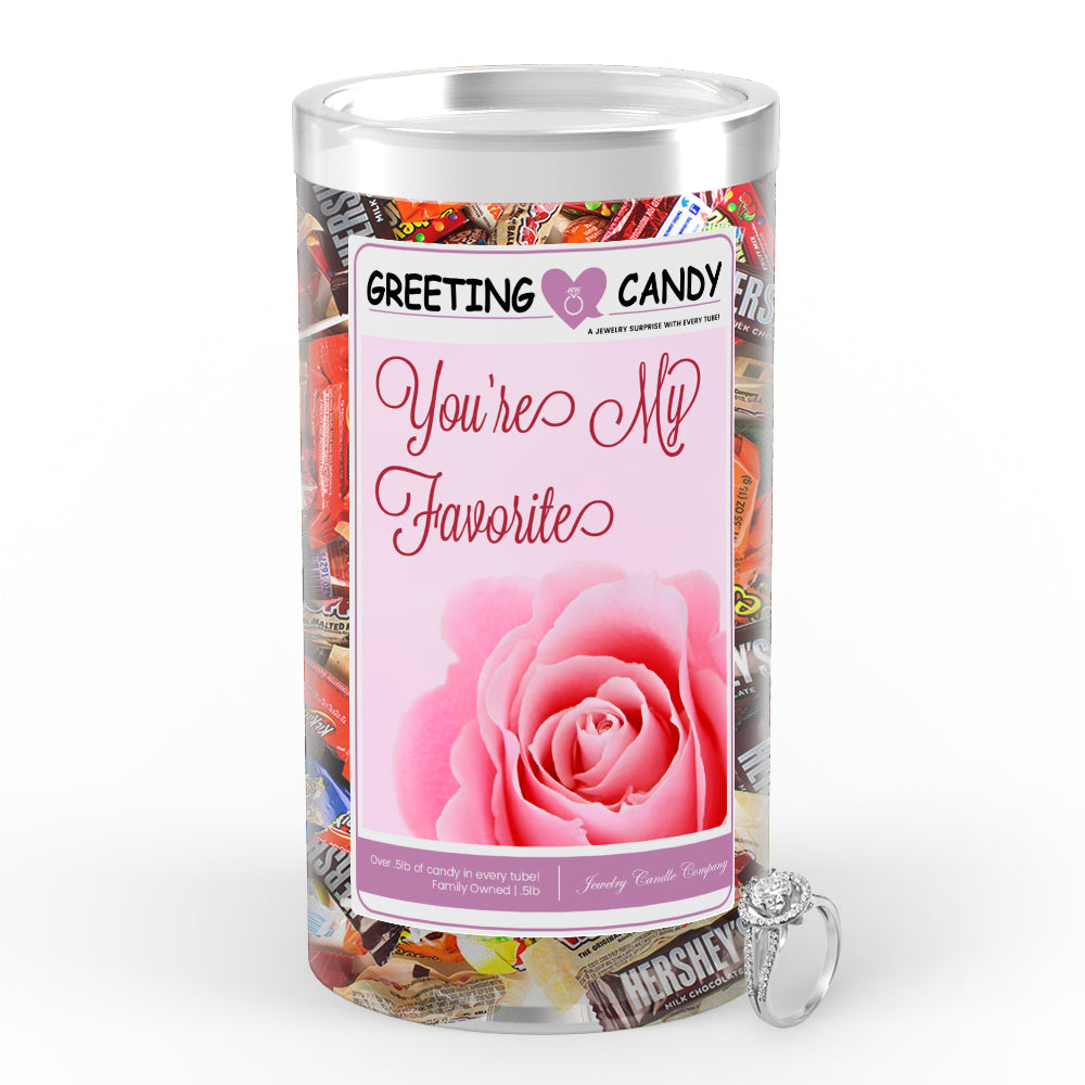 You're my favorite Greetings Candy