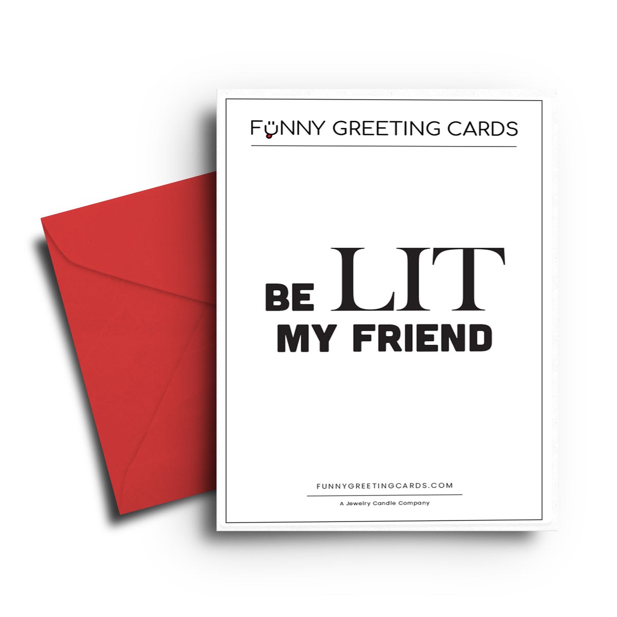 BE LIT My Friend Funny Greeting Cards
