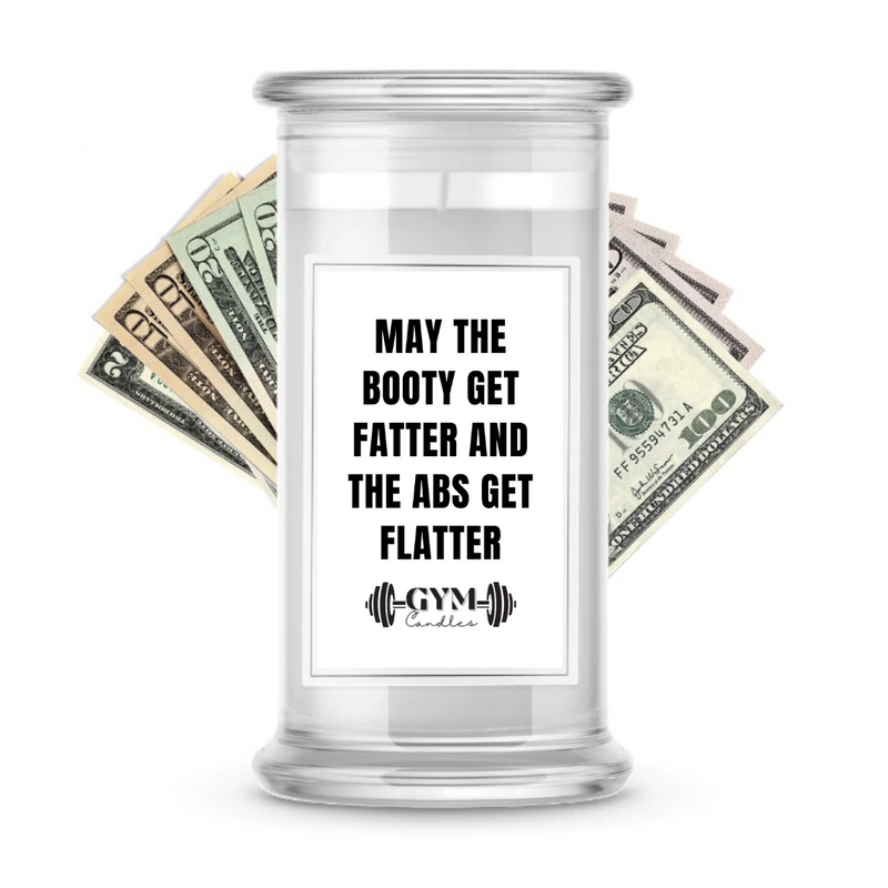 MAY THE BOOTY GET FATTER AND THE ABS GET FLATTER | Cash Gym Candles