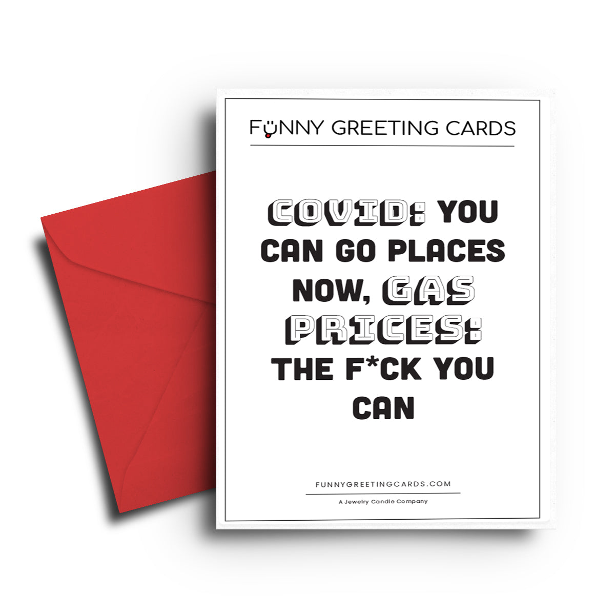 Covid: You Can Go Places Now, Gas Prices: The F*ck You Can Funny Greeting Cards