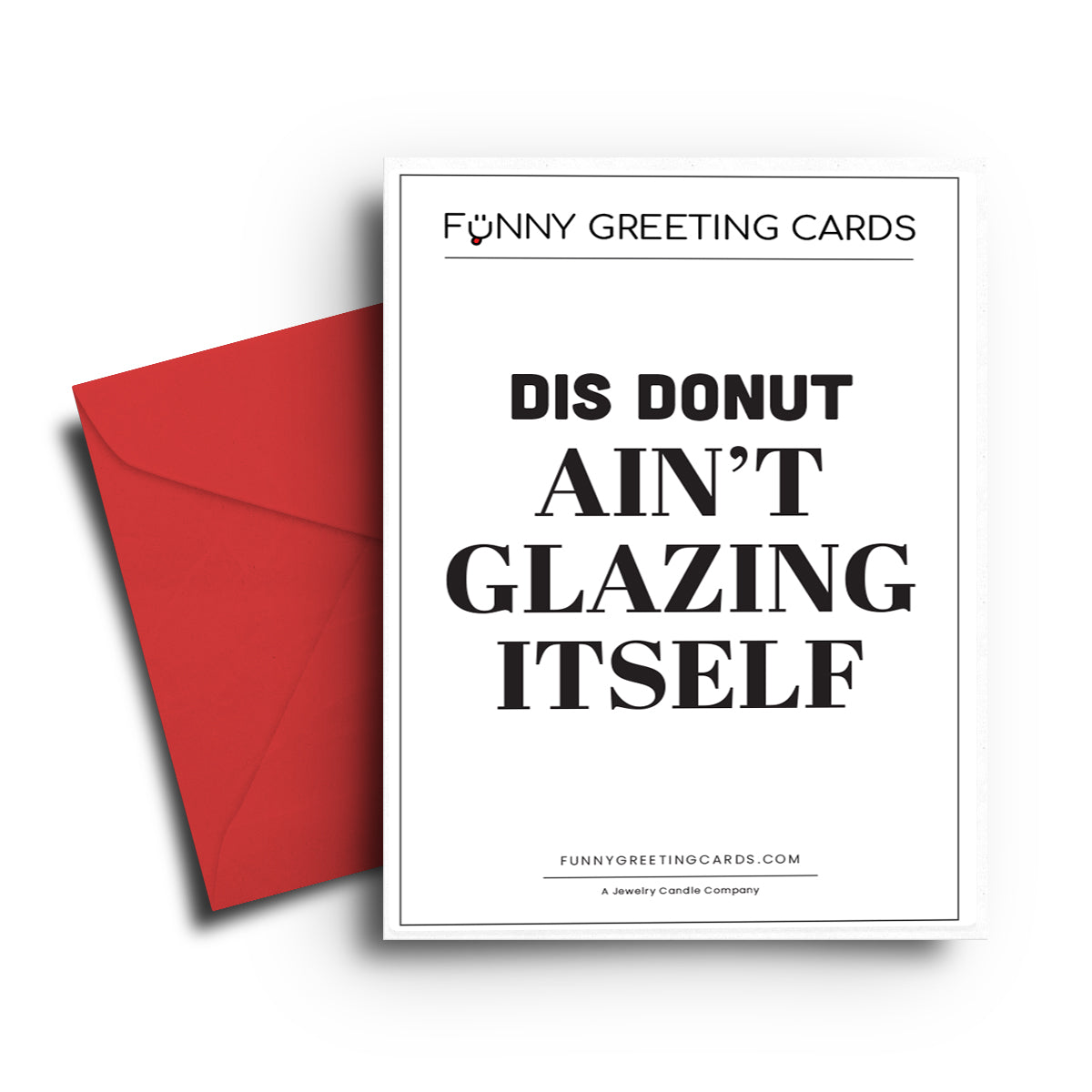 Dis Donut Ain't Glazing Itself Funny Greeting Cards