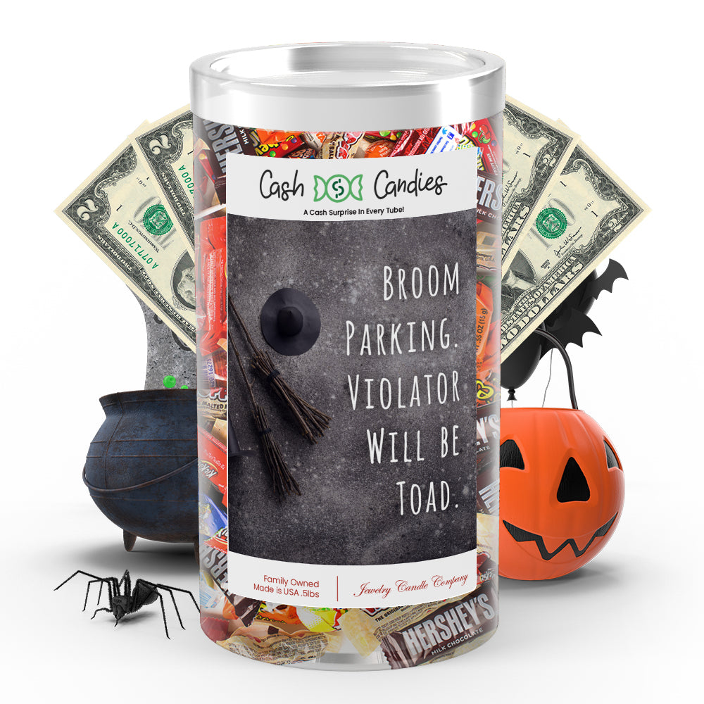 Broom parking violater will be toad Cash Candy