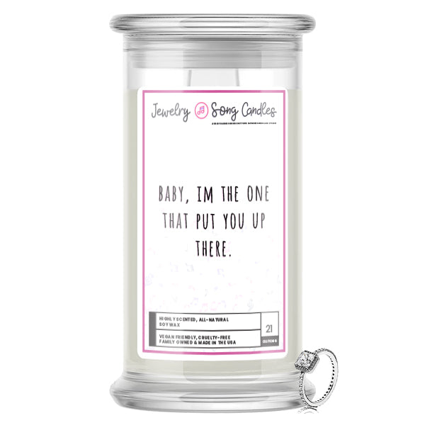 Baby, Im the one that put you up there Song | Jewelry Song Candles