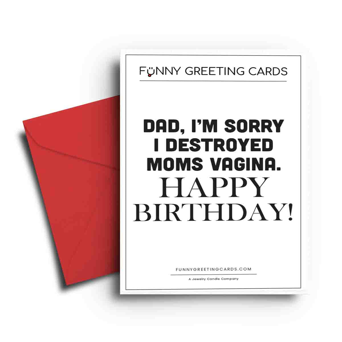 Dad, I'm Sorry I Destroyed Moms Vagina. Happy Birthday Funny Greeting Cards
