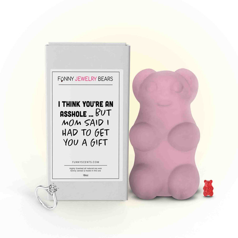 I Thinks You're an  Asshole... But Mom Said I Had to Get You a Gift Funny Jewelry Bear Wax Melts