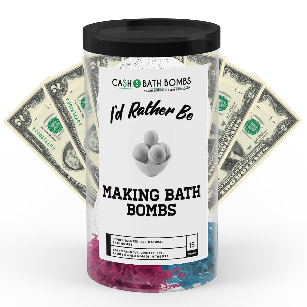 I'd rather be Making Bath Bombs Cash Bath Bombs