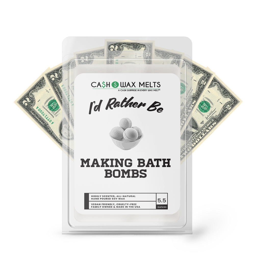 I'd rather be Making Bath Bombs Cash Wax Melts
