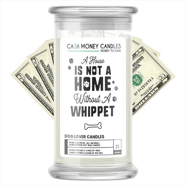 A house is not a home without a Whippet Dog Cash Candle