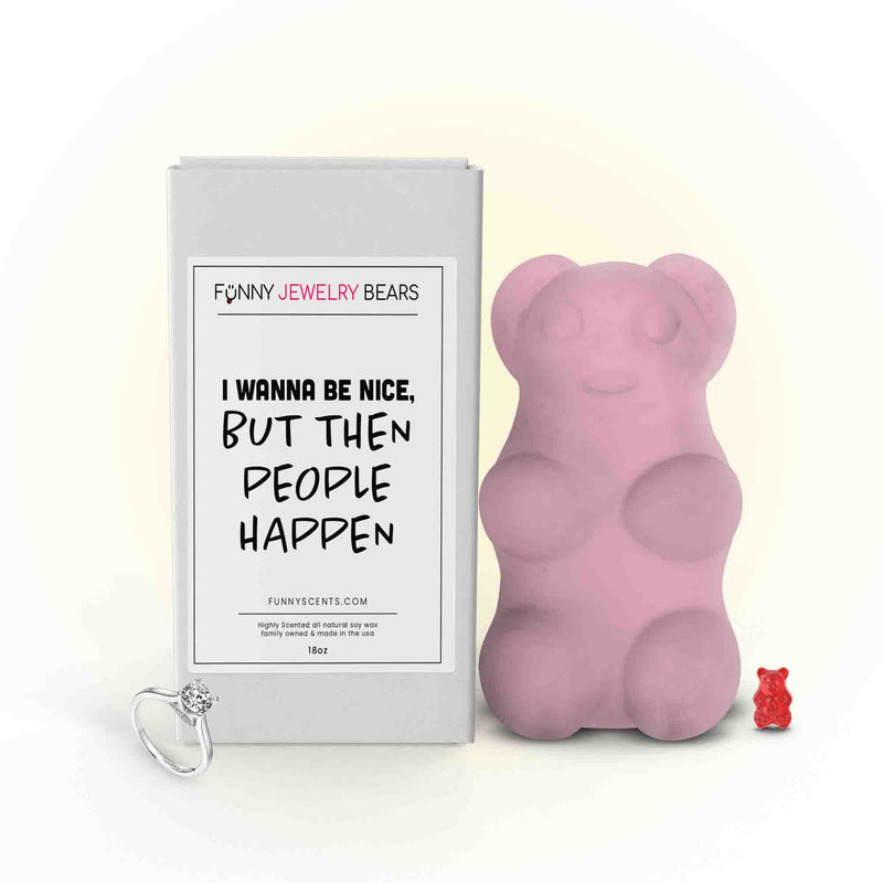 I Wanna Be Nice, But Then People Happen Funny Jewelry Bear Wax Melts
