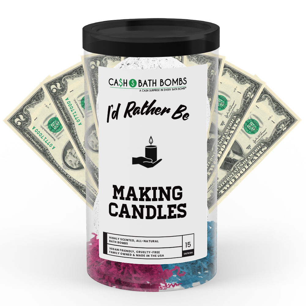 I'd rather be Making Candles Cash Bath Bombs