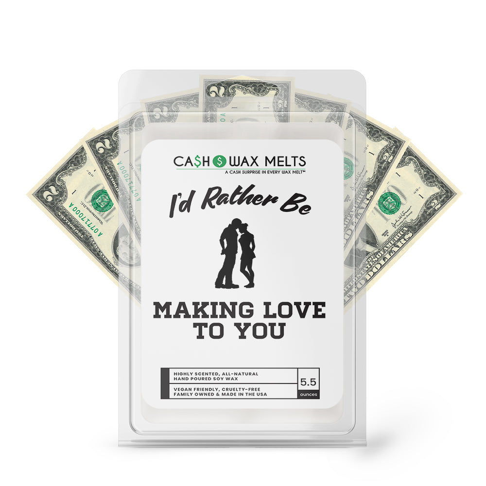 I'd rather be Making Love to You Cash Wax Melts