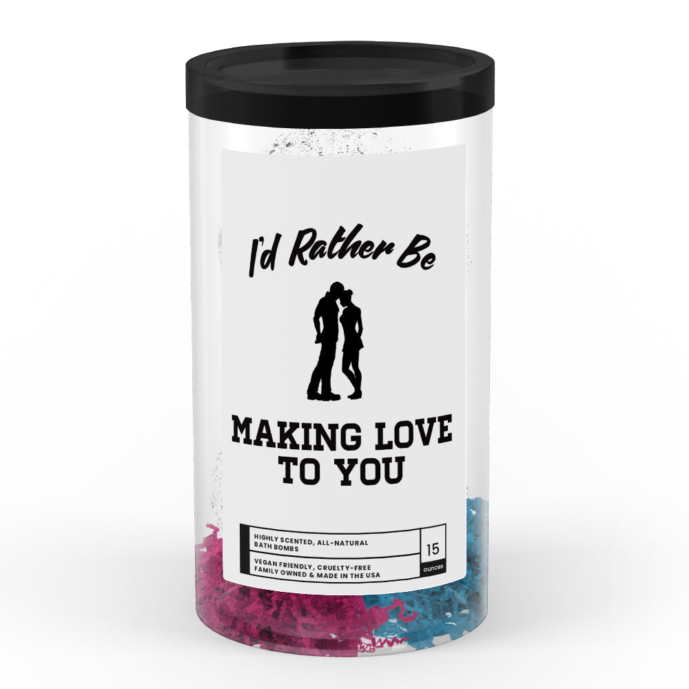 I'd rather be Making Love to You Bath Bombs
