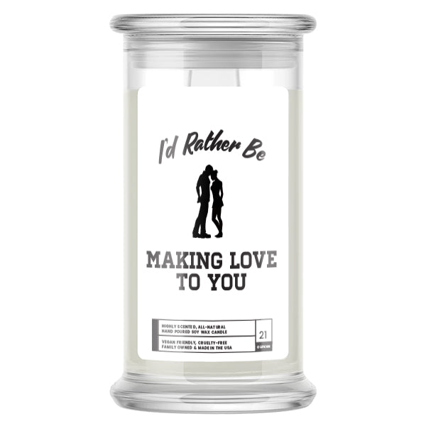 I'd rather be Making Love to You Candles
