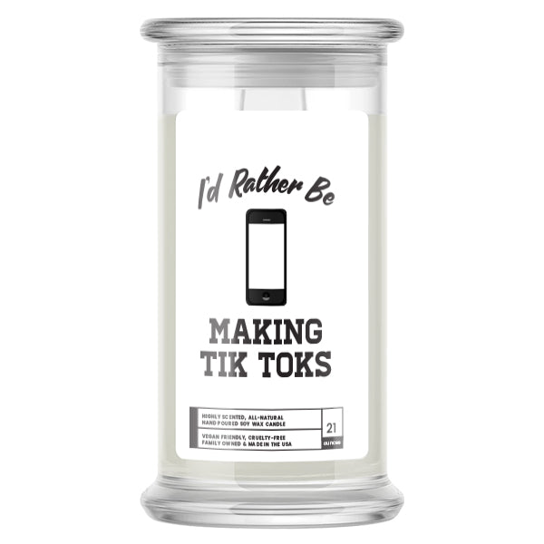 I'd rather be Making Tik Toks Candles