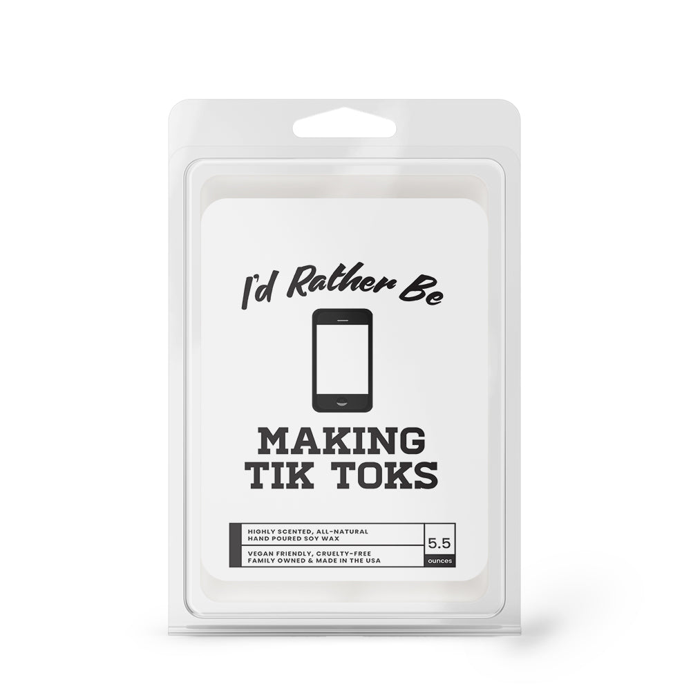 I'd rather be Making Tik Toks Wax Melts