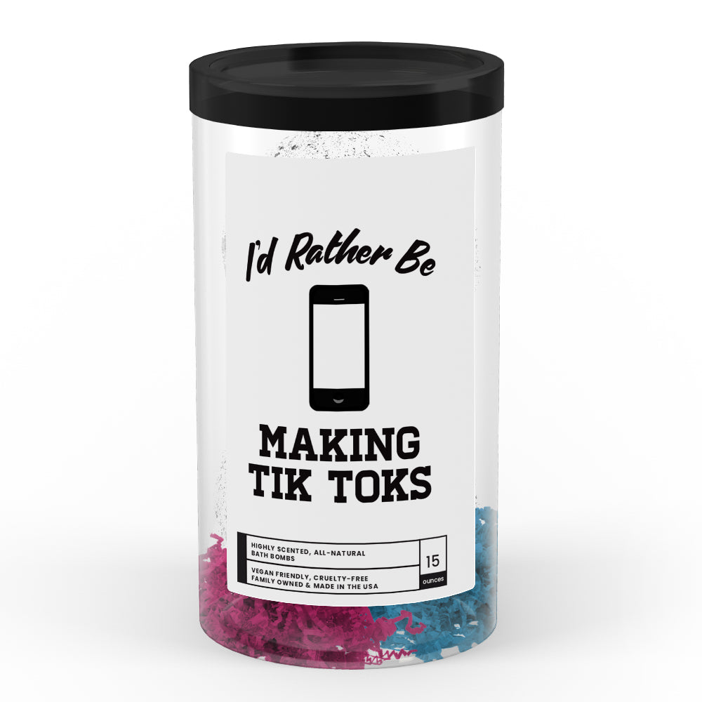 I'd rather be Making Tik Toks Bath Bombs