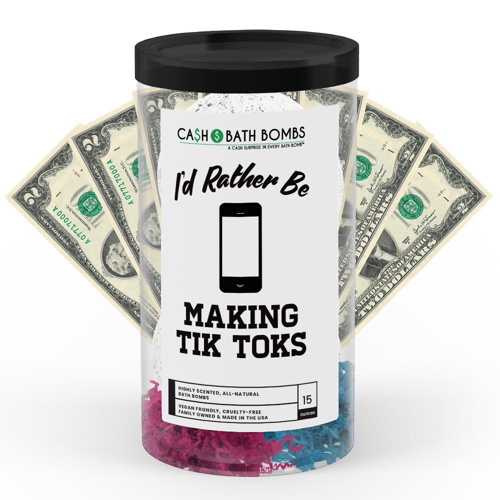I'd rather be Making Tik Toks Cash Bath Bombs