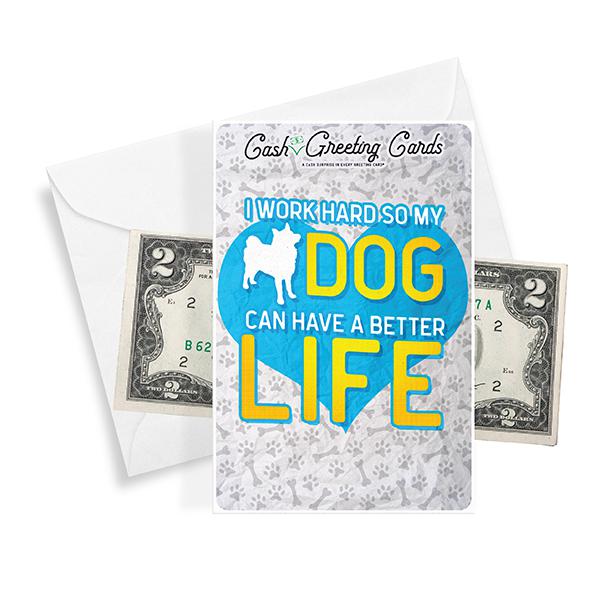 I Work Hard So My Dog Can Have A Better Life | Cash Greeting Cards®-Cash Greeting Cards-The Official Website of Jewelry Candles - Find Jewelry In Candles!