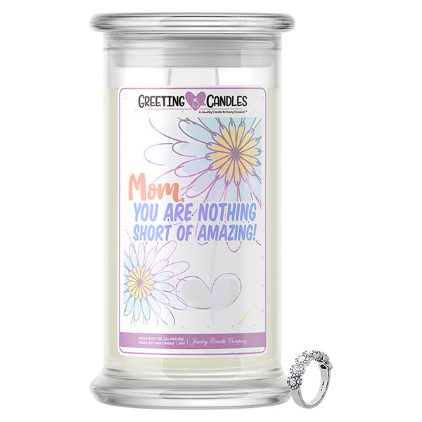 Mom, You Are Nothing Short Of Amazing! Jewelry Greeting Candle