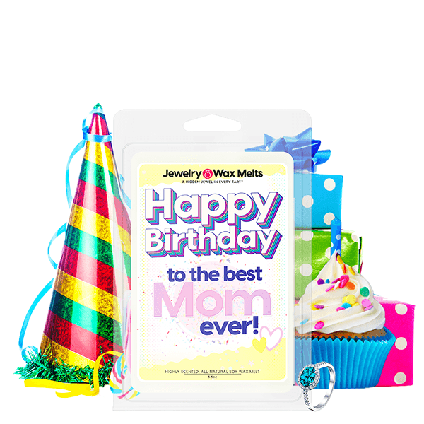Happy Birthday to the Best Mom Ever! Happy Birthday Jewelry Wax Melt