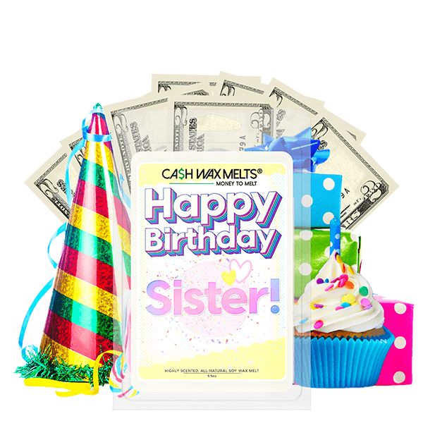 Happy Birthday Sister! Happy Birthday Cash Wax Melt
