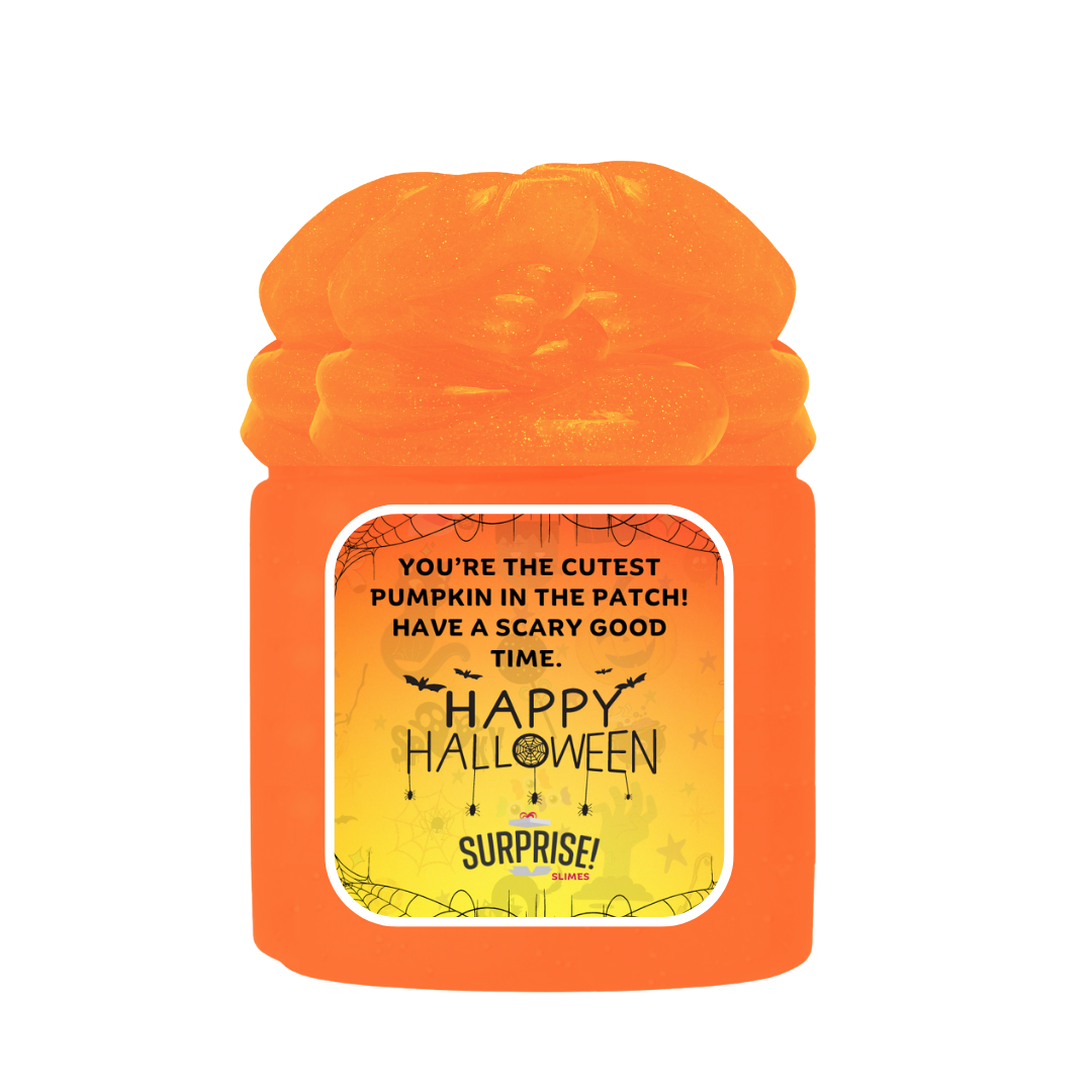 YOU'RE THE CUTEST PUMPKIN IN THE PATCH! HAVE A SCARY GOOD TIME. HAPPY HALLOWEEN HALLOWEEN SLIME