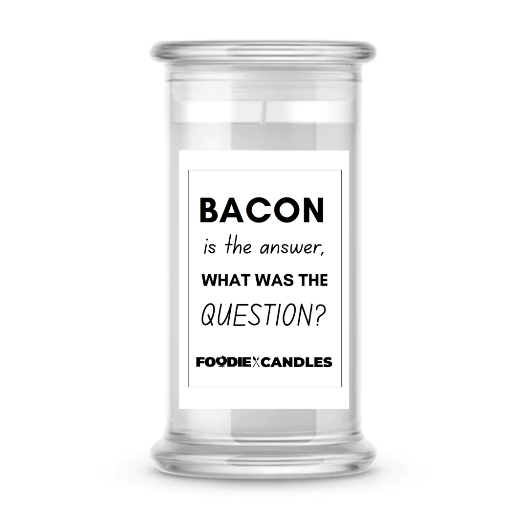 Bacon is The answer, what is The Question? | Foodie Candles