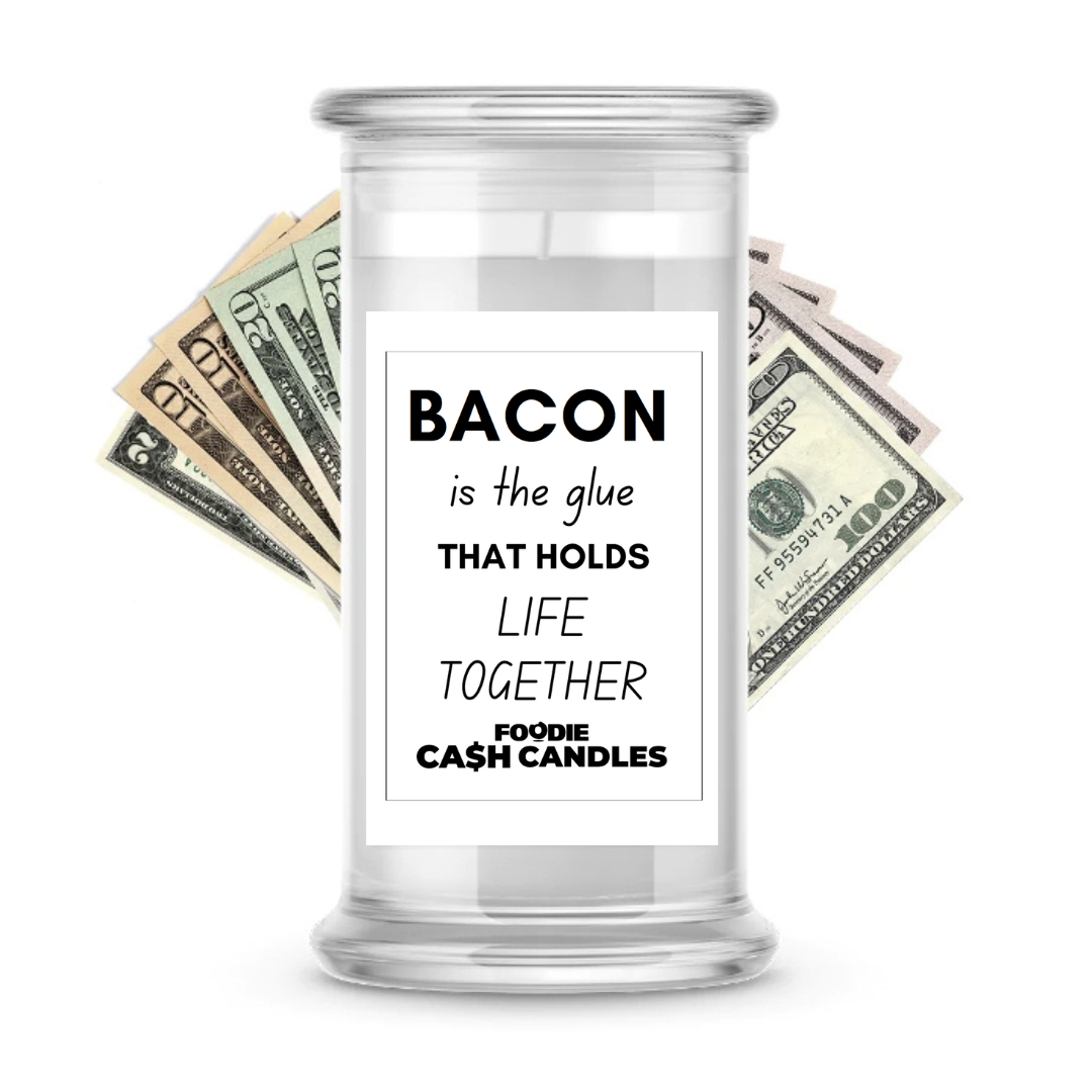 Bacon is The glue that holds life together | Foodie Cash Candles
