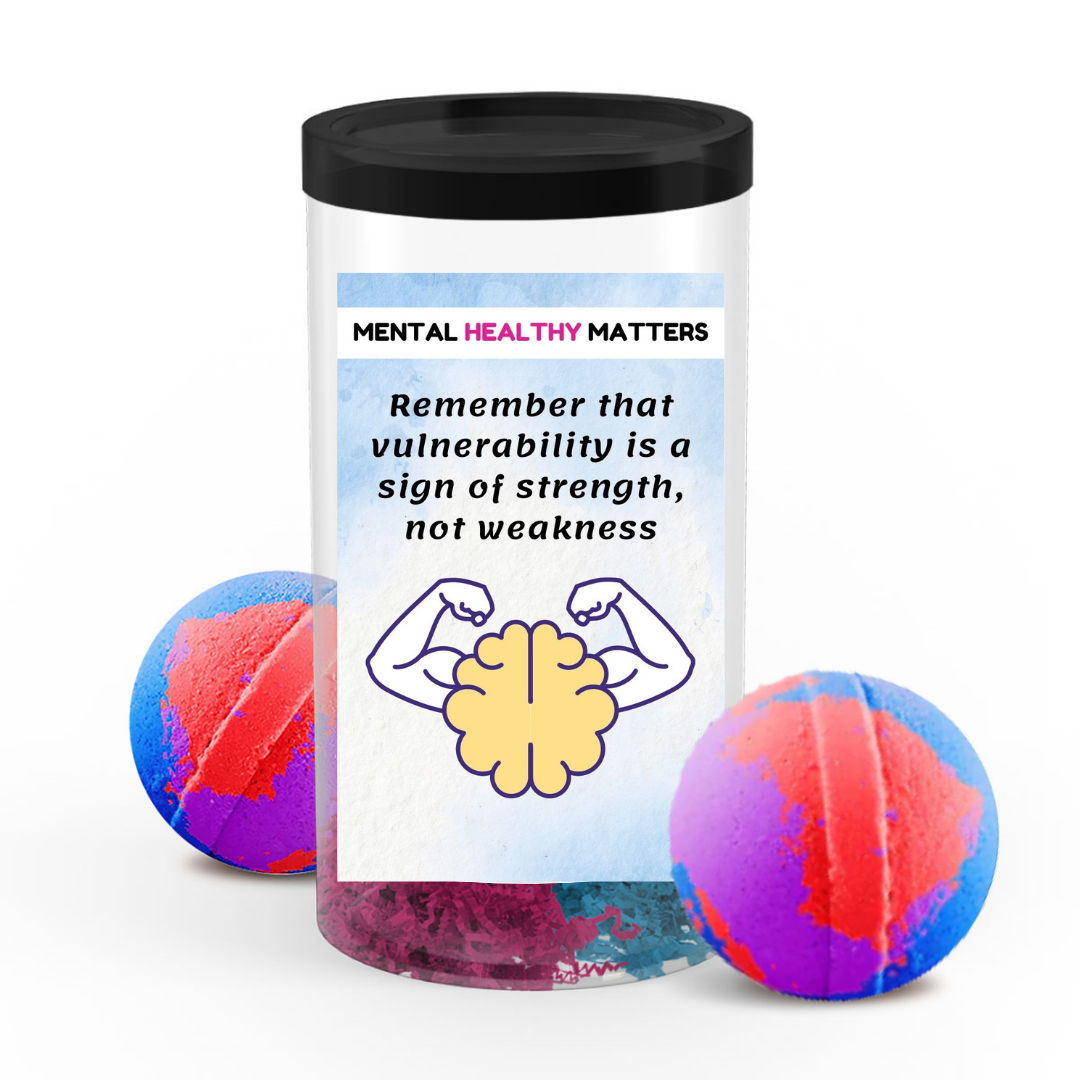 REMEMBER THAT VUULNERABILITY IS A SIGN OF STRENGTH, NOT WEAKNESS | MENTAL HEALTH  BATH BOMBS