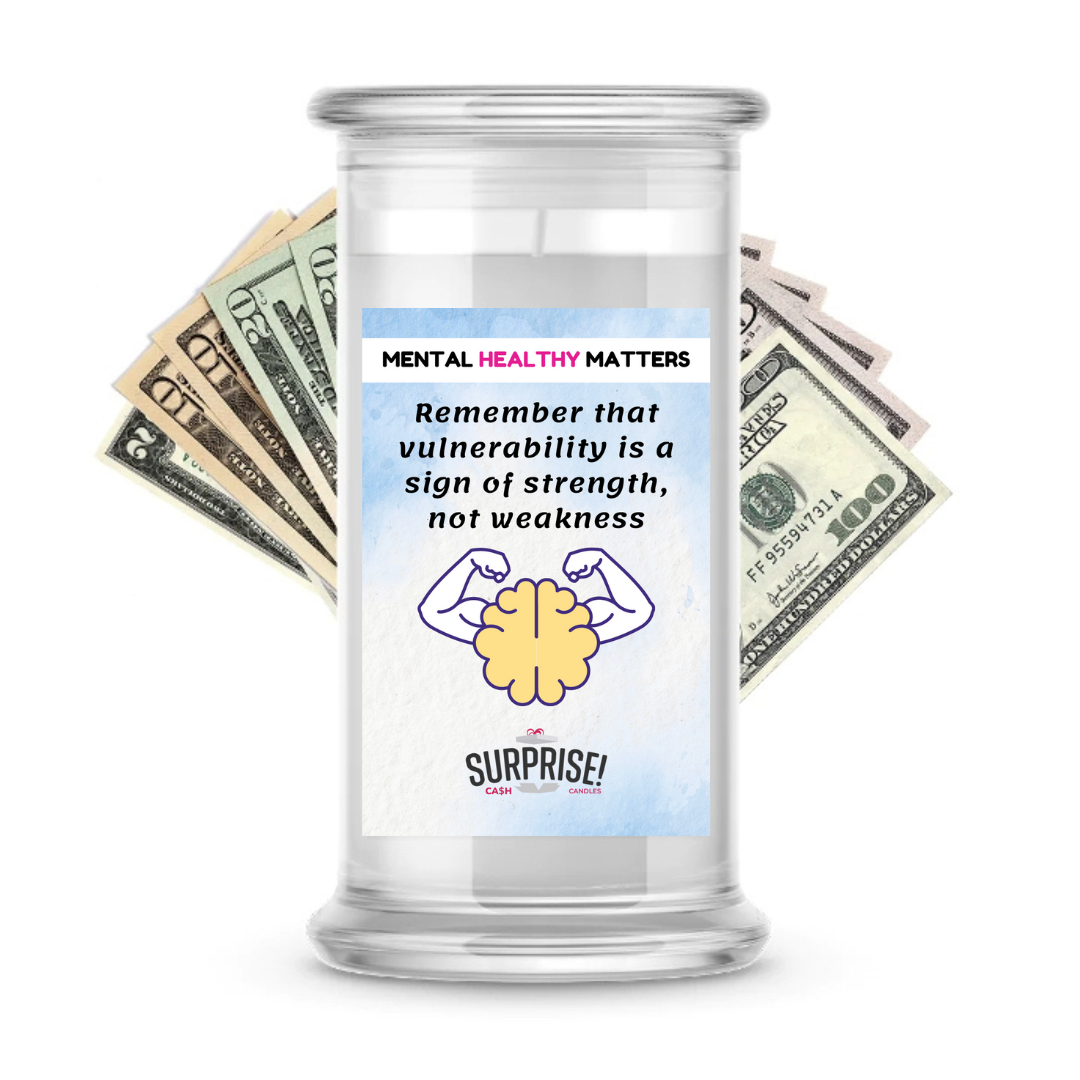 REMEMBER THAT VUULNERABILITY IS A SIGN OF STRENGTH, NOT WEAKNESS | MENTAL HEALTH CASH CANDLES