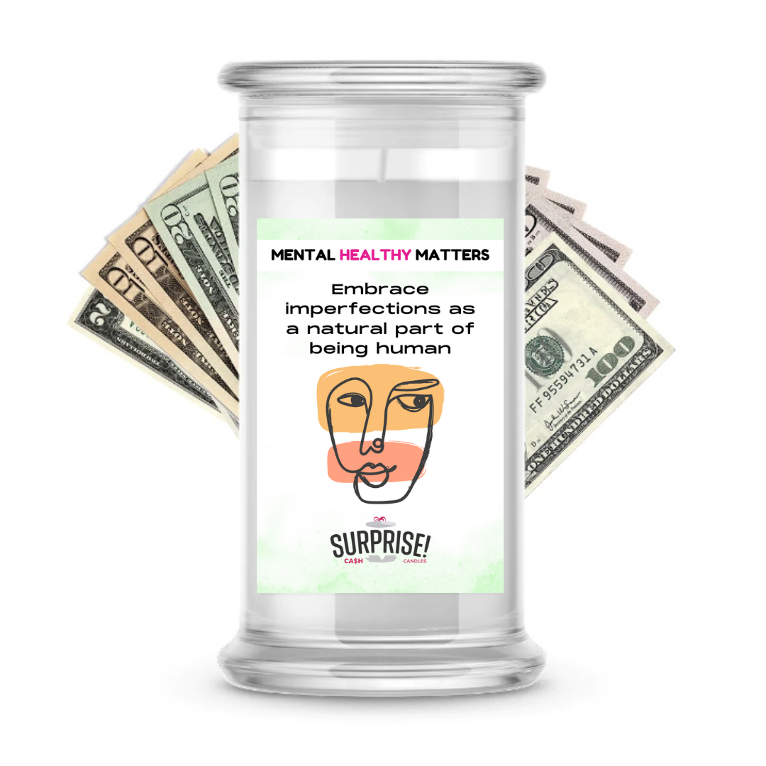 EMBRACE IMPERFECTIONS AS A NATURAL PART OF BEING HUMAN | MENTAL HEALTH CASH CANDLES