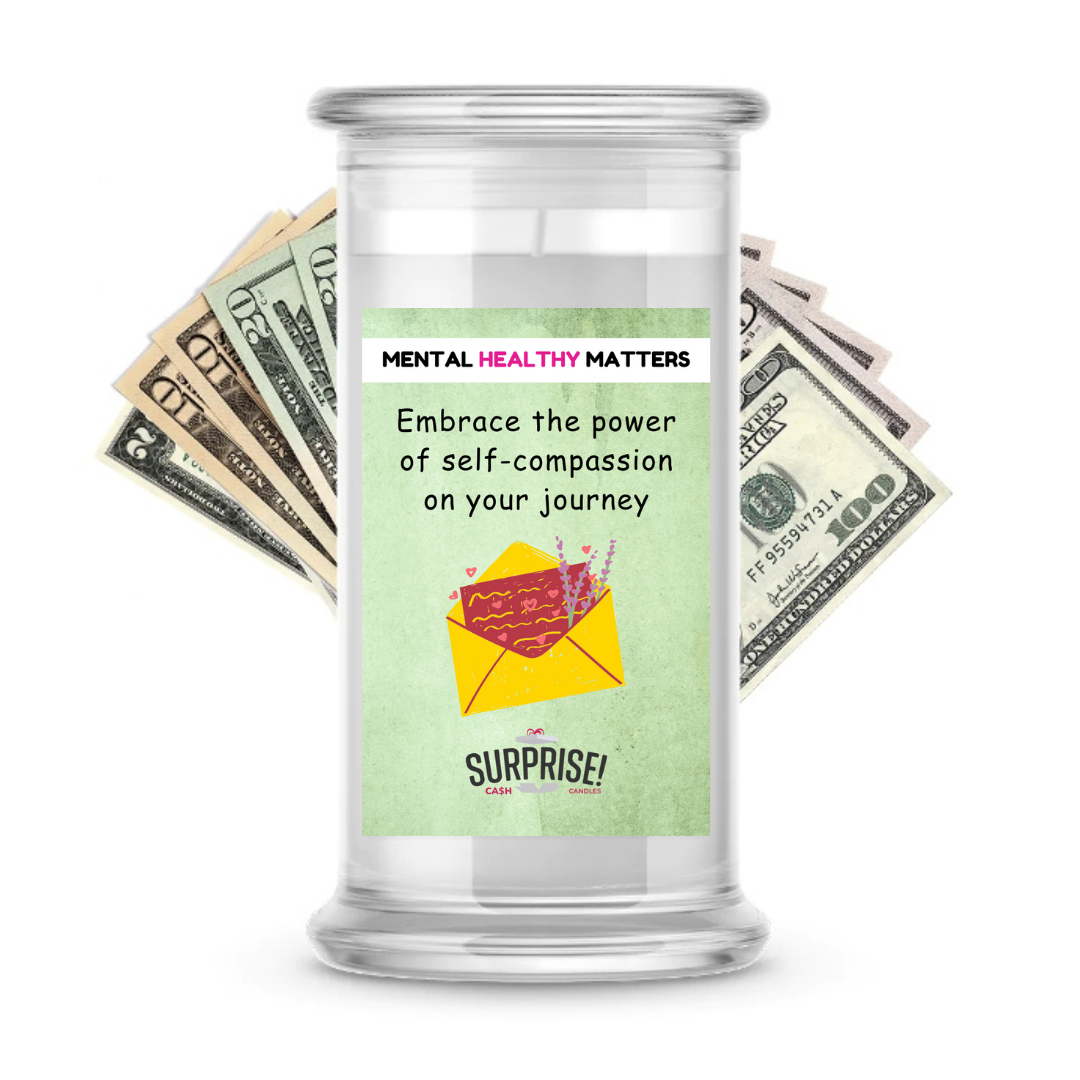 EMBRACE THE POWER OF SELF-COMPASSION ON YOUR JOURNEY | MENTAL HEALTH CASH CANDLES