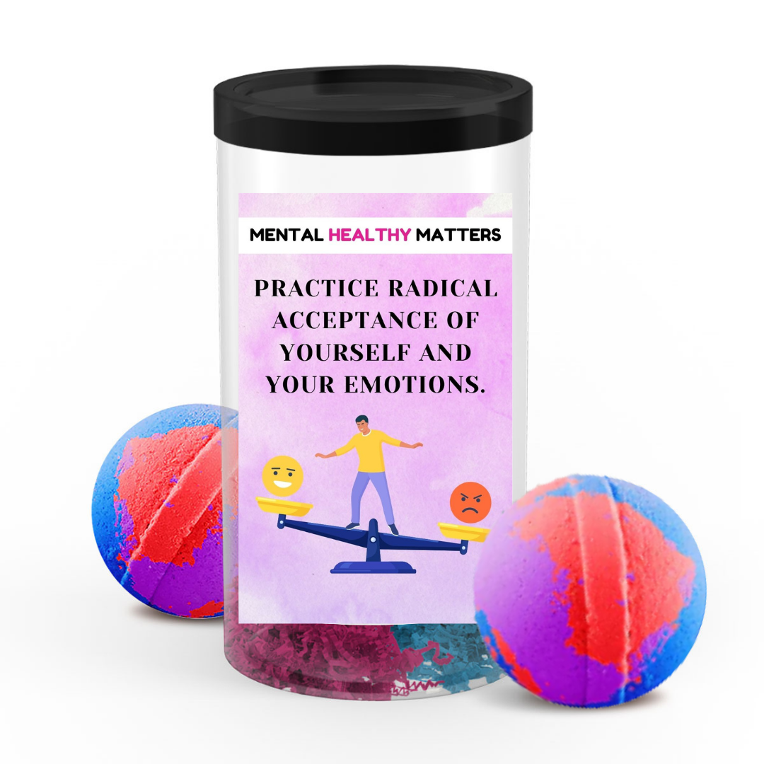 PRACTICE RADICAL ACCEPTANCE OF YOURSELF AND YOUR EMOTIONS | MENTAL HEALTH  BATH BOMBS