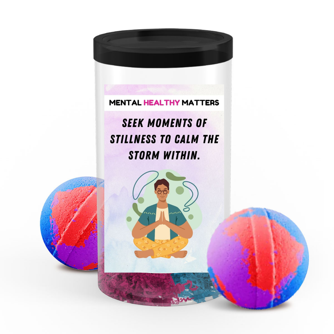 SEEK MOMENTS OF STILLNESS TO CALM THE STROM WITHIN | MENTAL HEALTH  BATH BOMBS