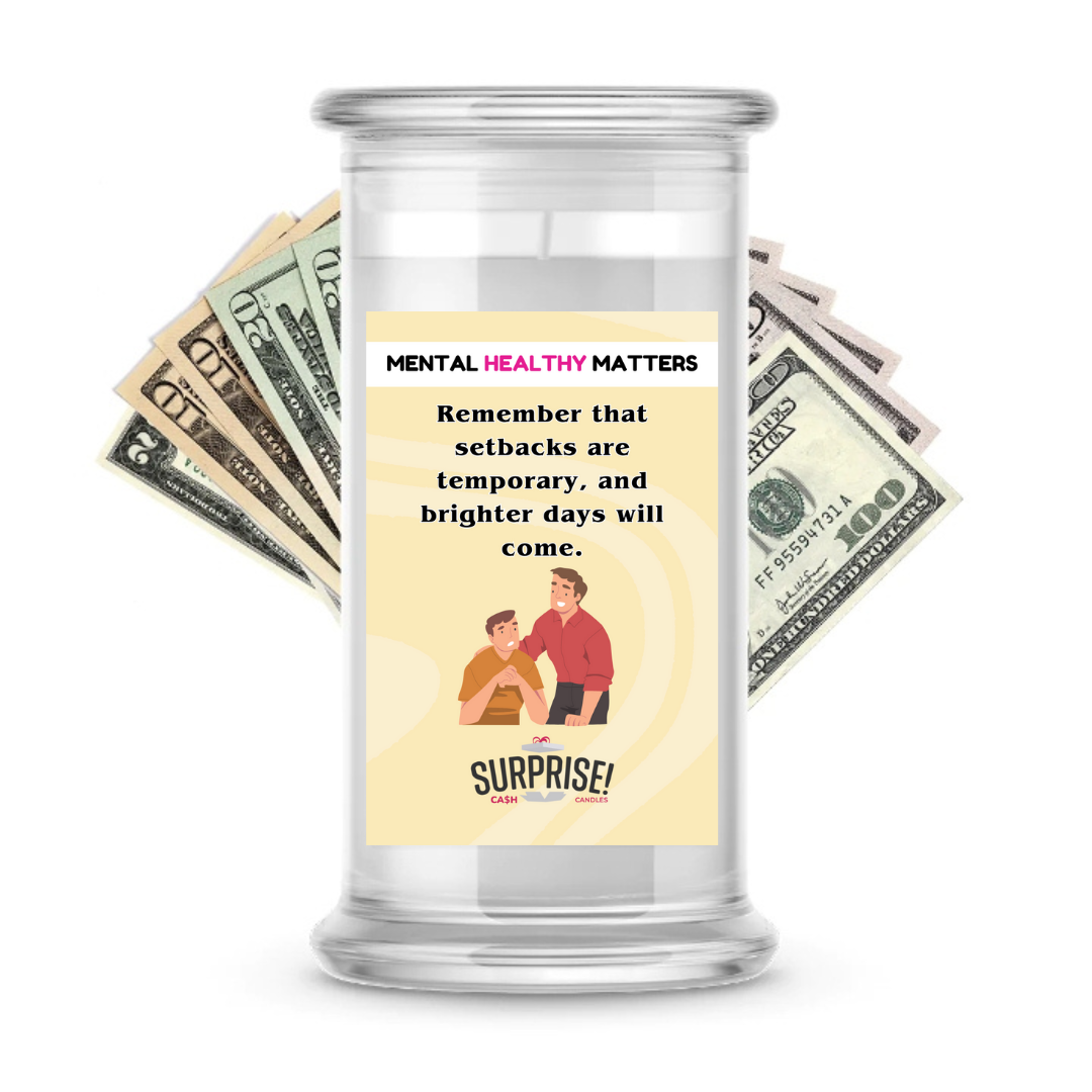 REMEMBER THAT SETBACKS ARE TEMPORARY AND BRIGHTER DAYS WILL COME | MENTAL HEALTH CASH CANDLES