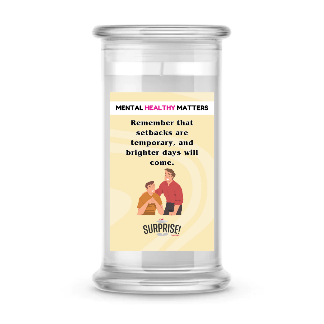 REMEMBER THAT SETBACKS ARE TEMPORARY AND BRIGHTER DAYS WILL COME | MENTAL HEALTH CANDLES