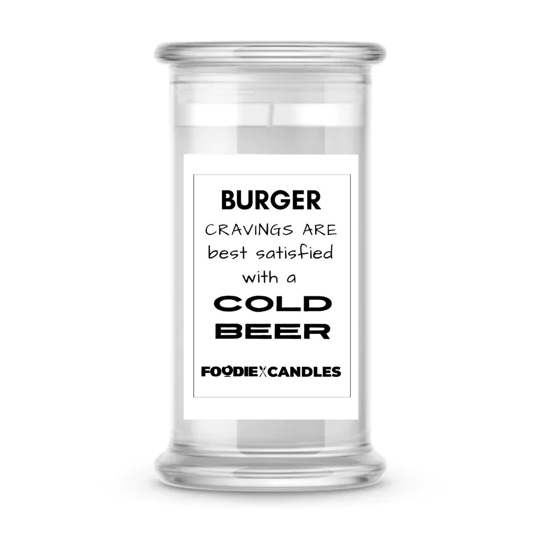 Burger Cravings are best satisfied with a Cold beer | Foodie Candles