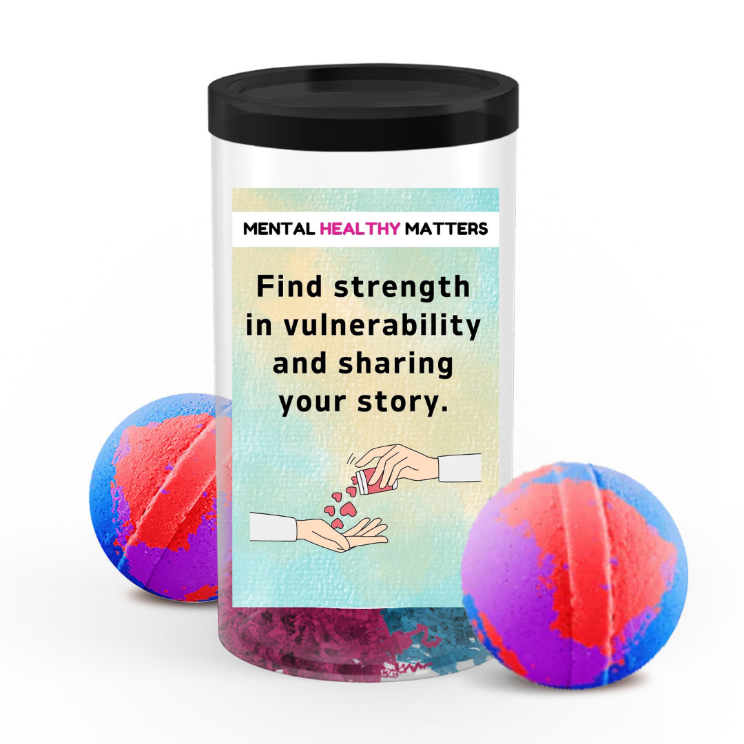 FIND STRENGTH IN VULNERABILITY AND SHARING YOUR STORY | MENTAL HEALTH  BATH BOMBS
