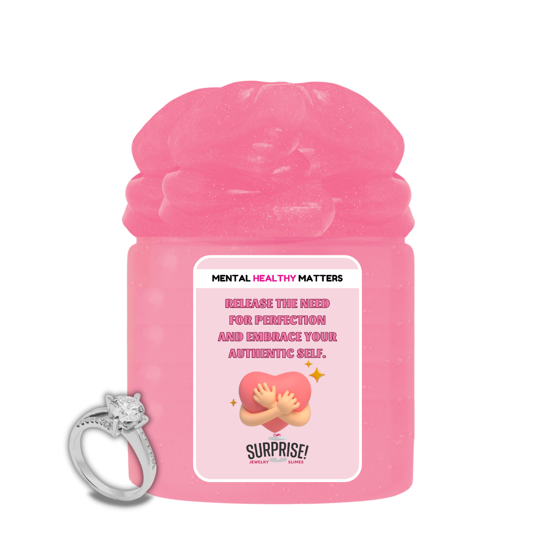 RELEASE THE NEED FOR PERFECTION AND EMBRACE YOUR AUTHENTIC SELF | MENTAL HEALTH JEWELRY SLIMES
