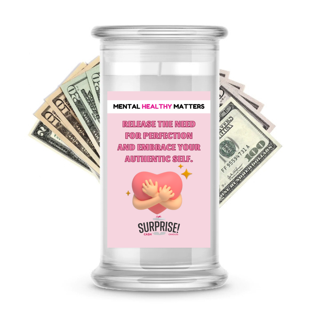 RELEASE THE NEED FOR PERFECTION AND EMBRACE YOUR AUTHENTIC SELF | MENTAL HEALTH CASH CANDLES