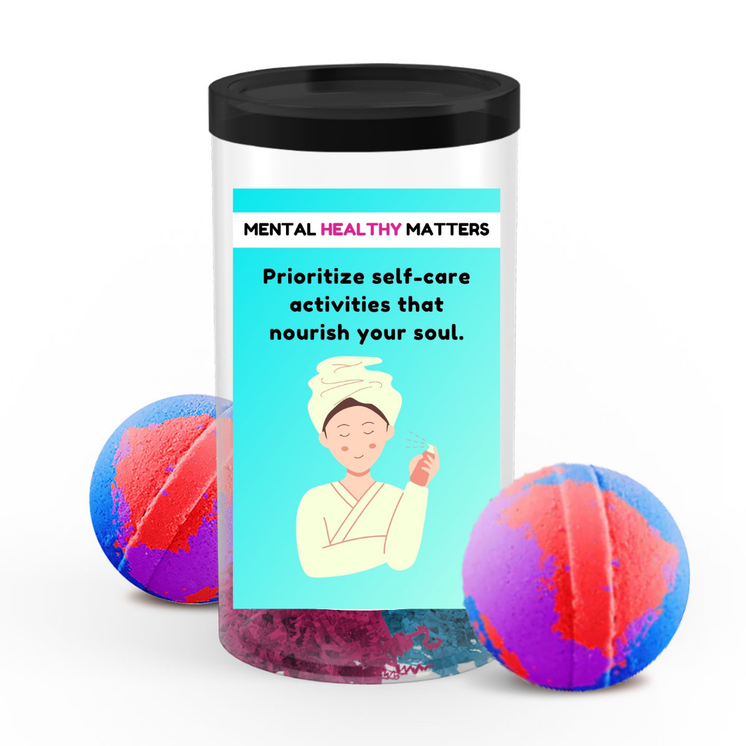 PRIOROTIZE SELF-CARE ACTIVITIES THAT NOURISH YOUR SOUL | MENTAL HEALTH  BATH BOMBS