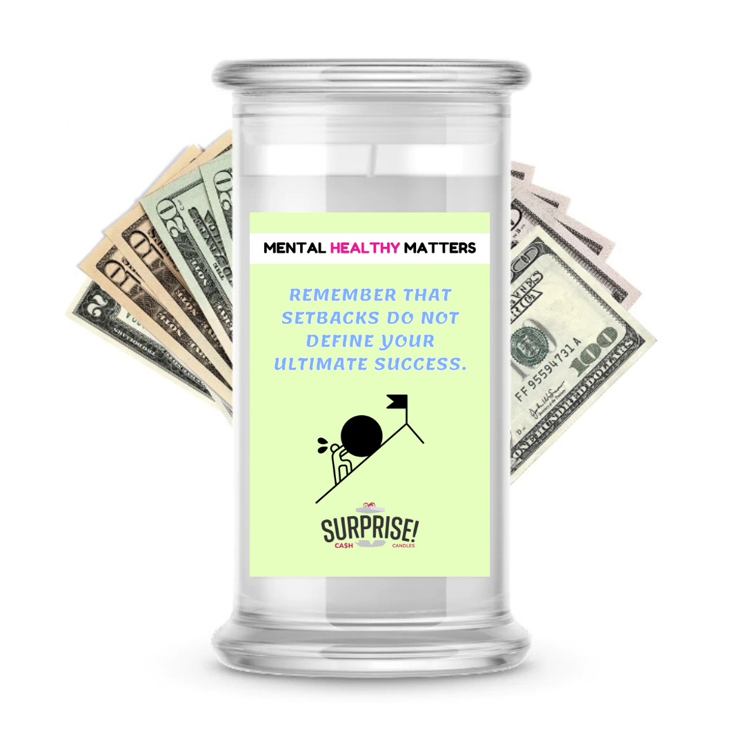 REMEMBER THAT SETBACKS DO NOT DEFINE YOUR ULTIMATE SUCCESS | MENTAL HEALTH CASH CANDLES