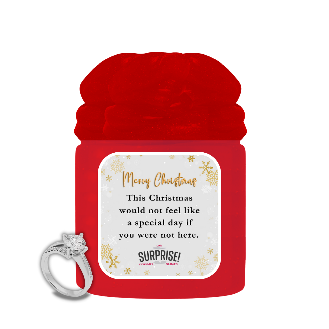 THIS CHRITMAS WOULD NOT FEEL LIKE A SPECIAL DAY IF YOU WERE NOT HERE. MERRY CHRISTMAS JEWELRY SLIME
