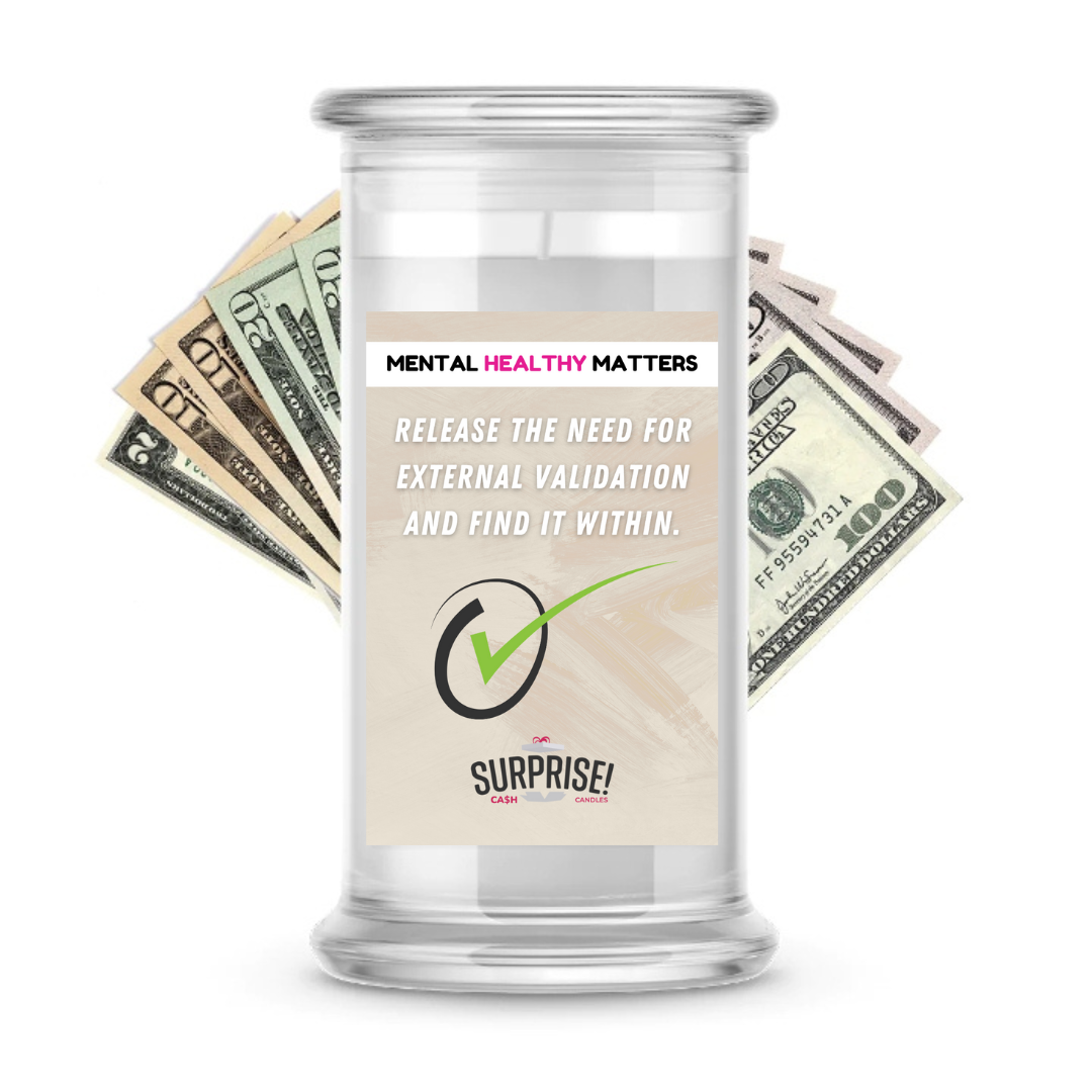 RELEASE THE NEED FOR EXTERNAL VALIDATION AND FIND IT WITHIN | MENTAL HEALTH CASH CANDLES