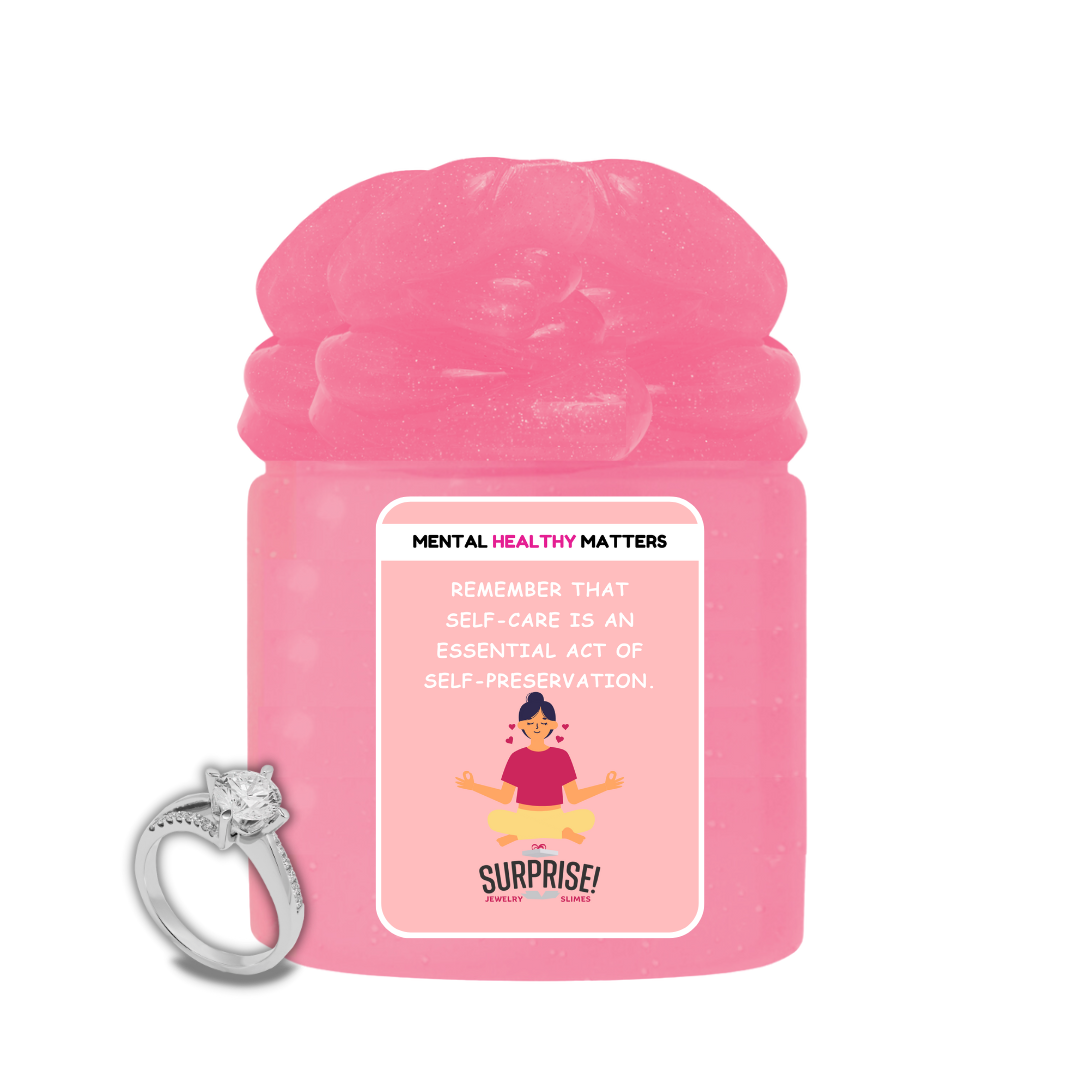 REMEMBER THAT SELF-CARE IS AN ESSENTIAL ACT OF SELF-PRESERVATION | MENTAL HEALTH JEWELRY SLIMES