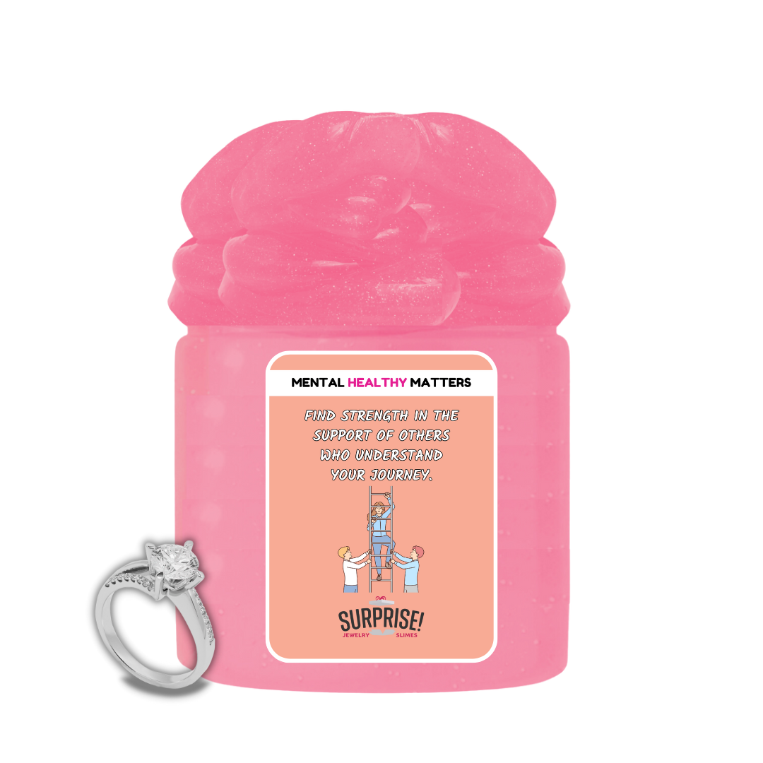 FIND STRENGTH IN THE SUPPORT OF OTHERS WHO UNDERSTAND YOUR JOURNEY | MENTAL HEALTH JEWELRY SLIMES